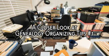 A Closer Look at Genealogy Organizing Tips #1