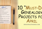 10 "Must-Do" Genealogy Projects for April