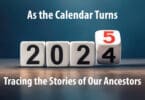 Tracing the Stories of Our Ancestors as the Calendar Turns