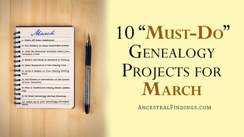 10 "Must-Do" Genealogy Projects for March