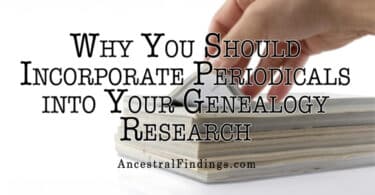 Why You Should Incorporate Periodicals into Your Genealogy Research