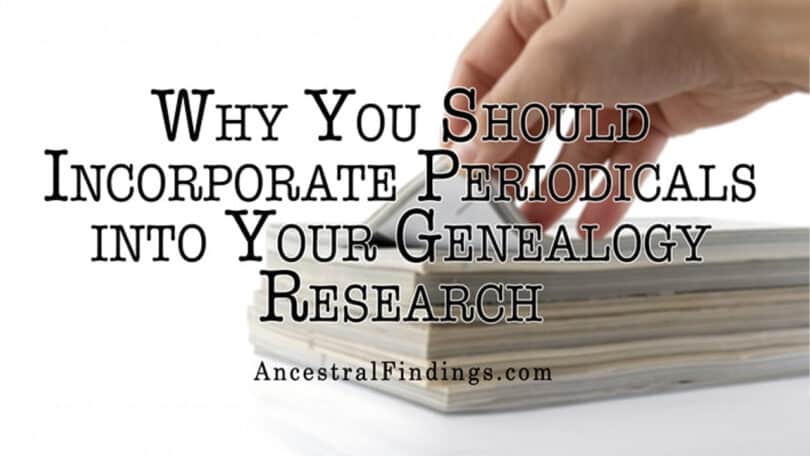 Why You Should Incorporate Periodicals into Your Genealogy Research