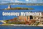 Genealogy Mythbusters: Did Ellis Island Really Change Your Ancestor’s Name?
