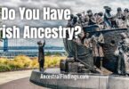 Do You Have Irish Ancestry in Your Family?