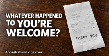 Restaurant receipt reading “Thank you” on a wooden table beside the headline “Whatever Happened to You’re Welcome?” and AncestralFindings.com.
