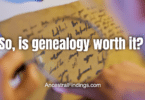 Is Genealogy Worth It If Everyone Forgets You?