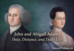 John and Abigail Adams, Duty, Distance, and Daily Life