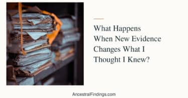 Archived papers illustrating new evidence in genealogy and the need to review a family tree.