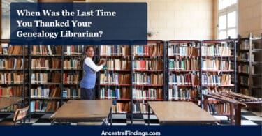 When Was the Last Time You Thanked Your Genealogy Librarian?